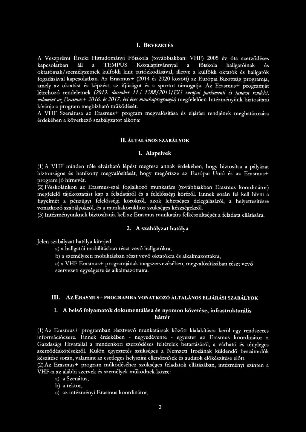 Az Erasmus+ (2014 és 2020 között) az Európai Bizottság programja, amely az oktatást és képzést, az ifjúságot és a sportot támogatja. Az Erasmus+ programját létrehozó rendeletnek (2013.