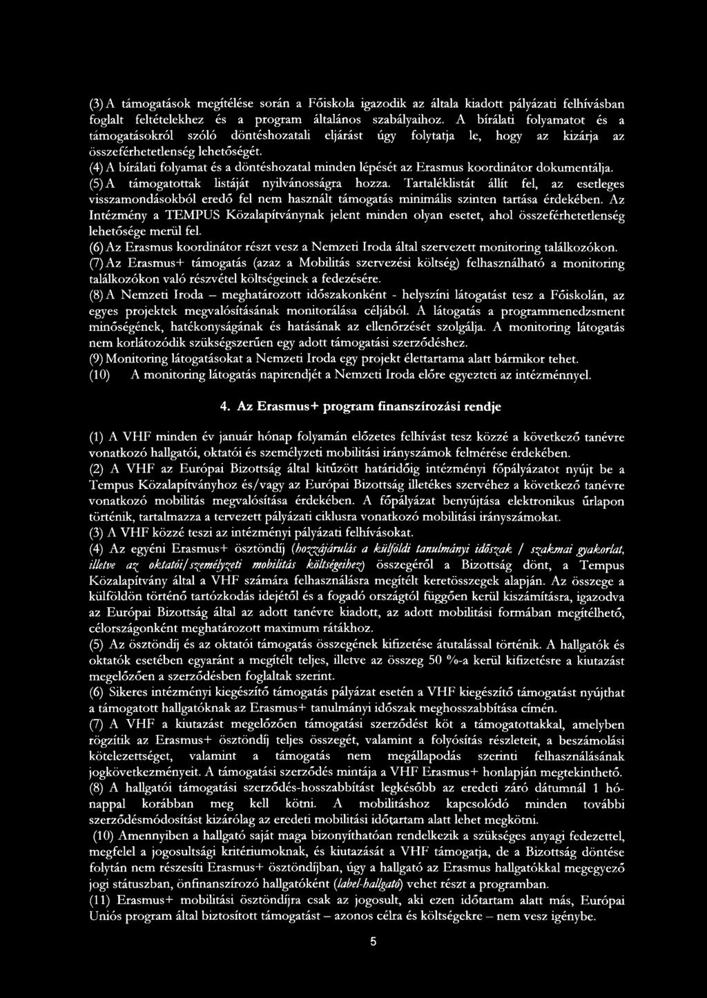 (4) A bírálati folyamat és a döntéshozatal minden lépését az Erasmus koordinátor dokumentálja. (5) A támogatottak listáját nyilvánosságra hozza.