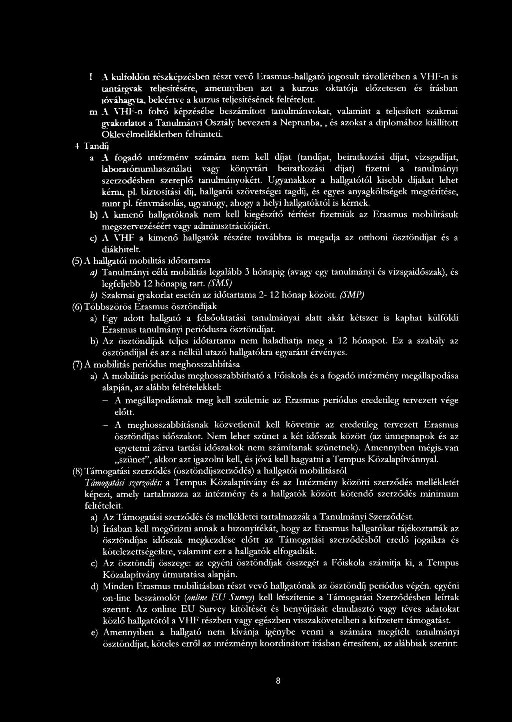 4 Tandíj a A fogadó intézmény számára nem kell díjat (tandíjat, beiratkozási díjat, vizsgadíjat, kboratónumhasznákd vagy könyvtári beiratkozási díjat) fizetni a tanulmányi szerződésben szerepló