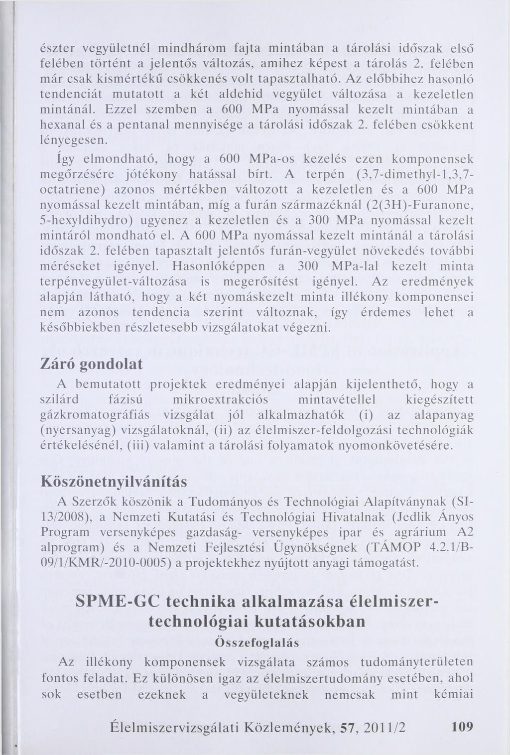 észter vegyületnél mindhárom fajta mintában a tárolási időszak első felében történt a jelentős változás, amihez képest a tárolás 2. felében már csak kismértékű csökkenés volt tapasztalható.