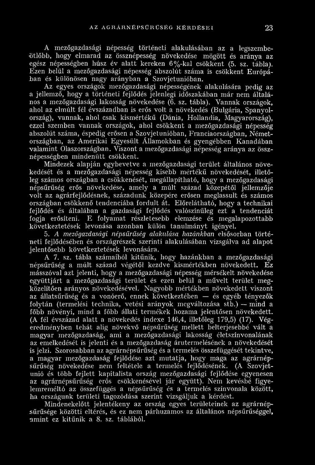 Az egyes országok m ezőgazdasági népességének alakulására pedig az a jellemző, hogy a tö rté n e ti fejlődés jelenlegi időszakában m ár nem általános a m ezőgazdasági lakosság növekedése (6. sz.