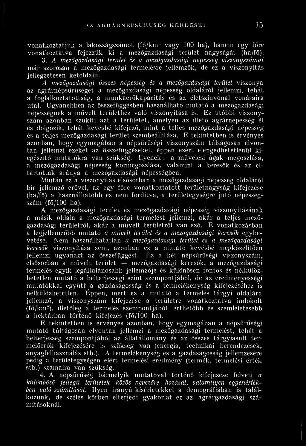 A mezőgazdasági összes népesség és a mezőgazdasági terület viszonya az agrárnépsűrűséget a m ezőgazdasági népesség oldaláról jellemzi, te h á t a foglalkoztatottság, a m unkaerőkapacitás és az