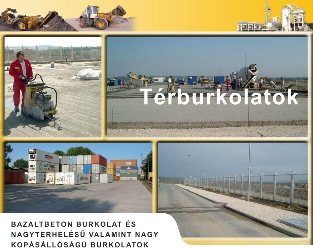 Különleges igények, nagy teherbírás, kopás- és időállóság esetén készítünk merev pályaszerkezetű beton-, bazaltbeton burkolatokat, vasalt és vasalatlan kivitelben, dilatációk kialakításával