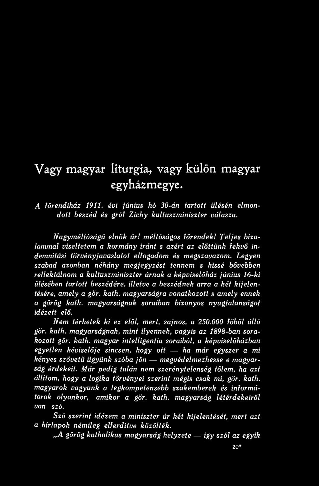 Legyen szabad azonban néhány megjegyzést tennem s kissé bővebben reflektálnom a kultuszminiszter úrnak a képviselőház június 16-ki ülésében tartott beszédére, illetve a beszédnek arra a két