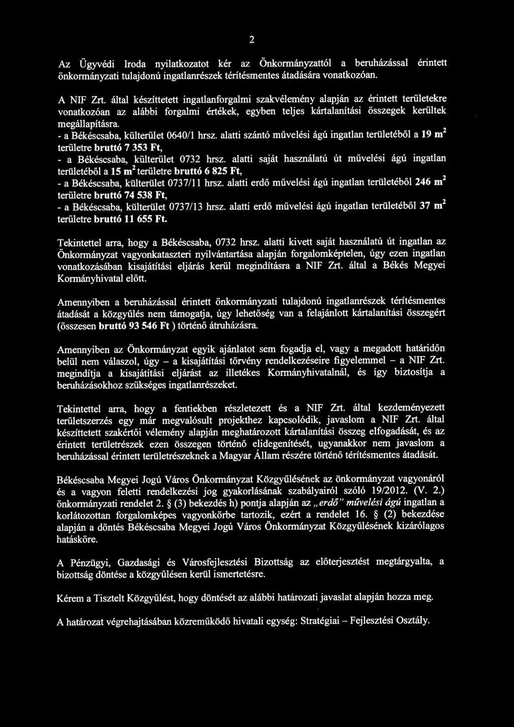 - a Békéscsaba, külterület 0640/1 hrsz. alatti szántó művelési ágú ingatlan területéből a 19 m 2 területre bruttó 7 353 Ft, - a Békéscsaba, külterület 0732 hrsz.