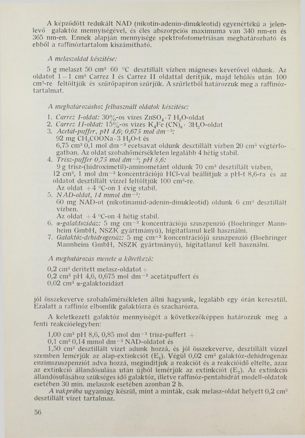 A képződött redukált NAD (nikotin-adenin-dinukleotid) egyenértékű a jelenlevő galaktóz mennyiségével, és éles abszorpciós maximuma van 340 nm-en és 365 nm-en.