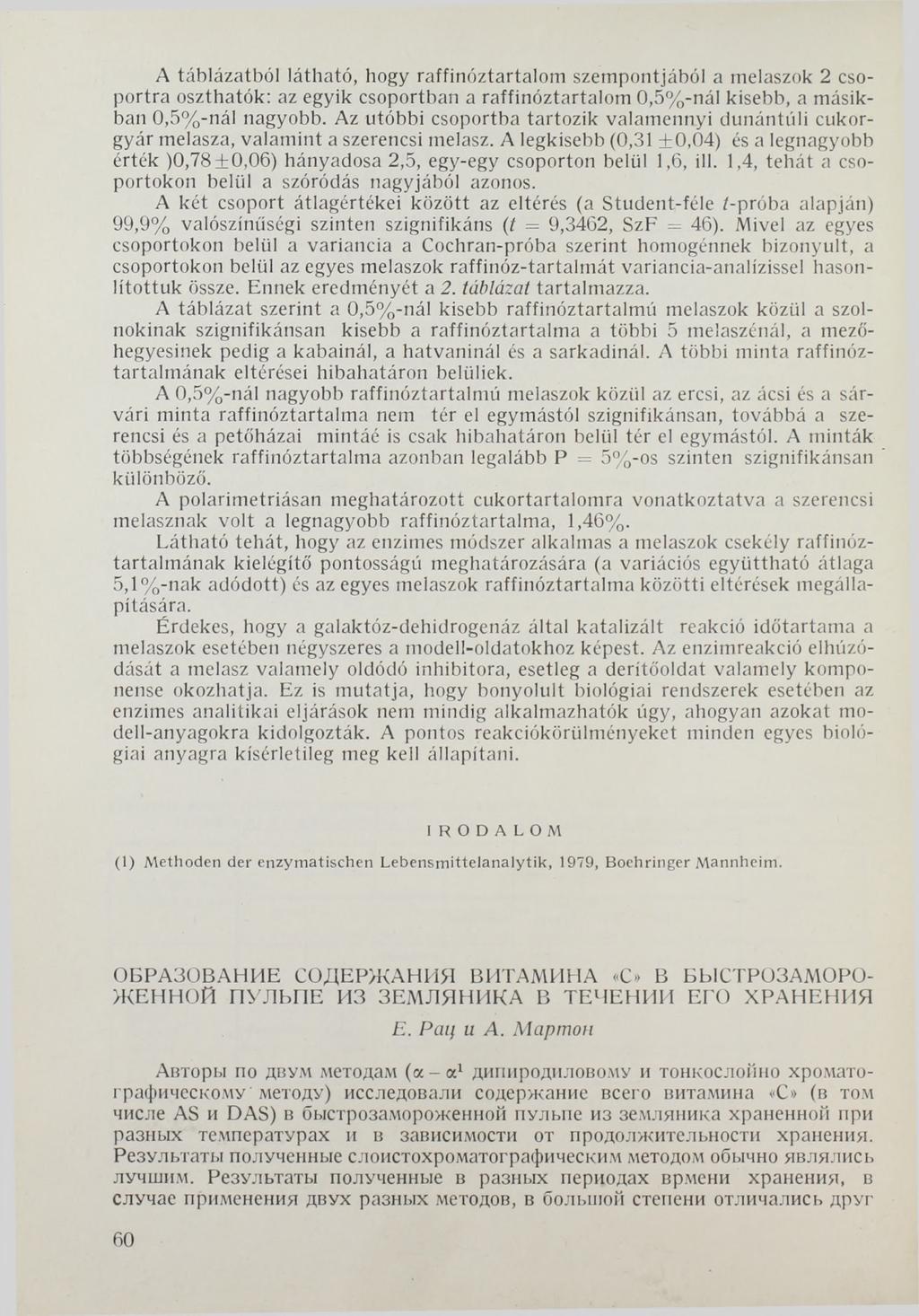 A táblázatból látható, hogy raffinóztartalom szempontjából a melaszok 2 csoportra oszthatók: az egyik csoportban a raffinóztartalom 0,5%-nál kisebb, a másikban 0,5%-nál nagyobb.