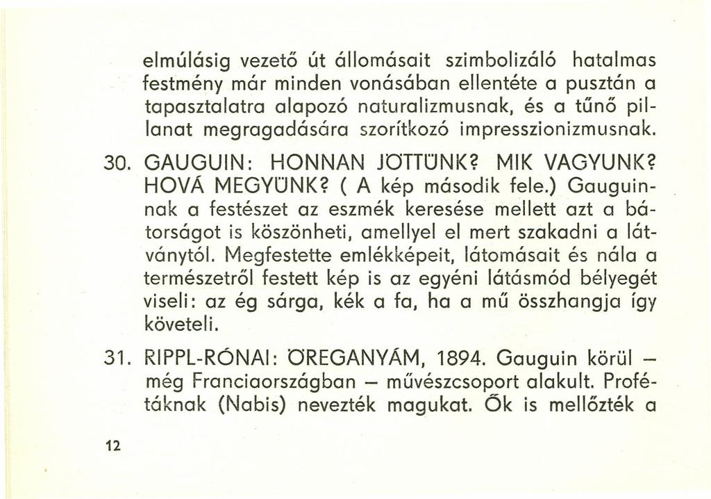 elmúlásig vezető út állomásait szimbolizáló hatalmas festmény már minden vonásában ellentéte a pusztán a tapasztalatra alapozó naturalizmusnak, és a tűnő pillanat megragadására szorítkozó