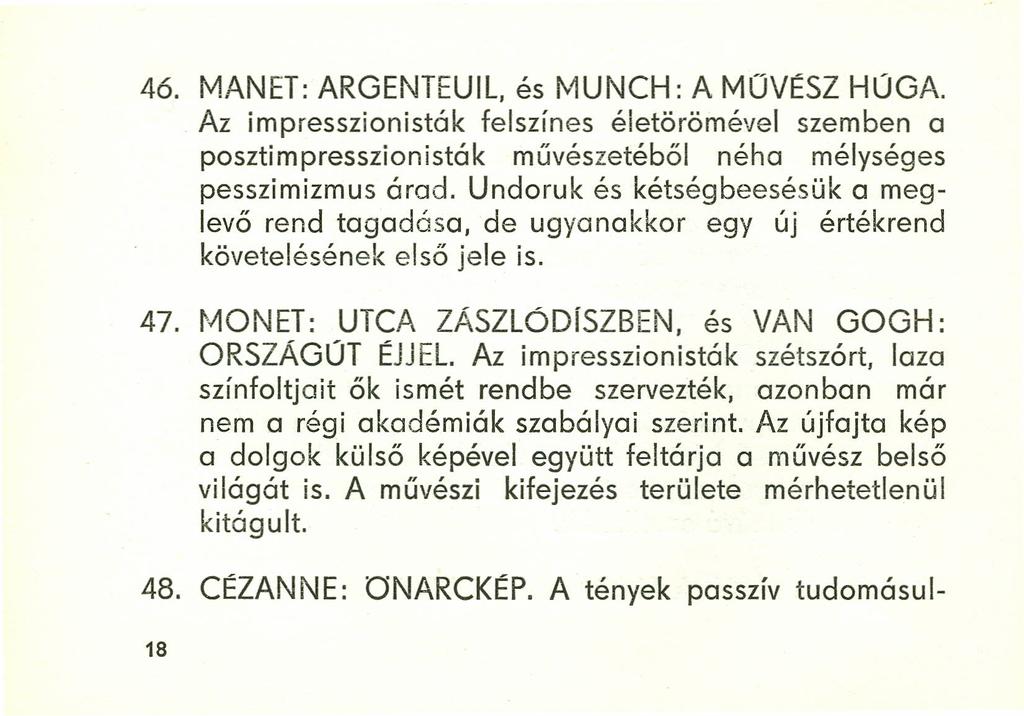 4ó. MANET: ARGENTEUIL, és MUNCH: A MŰVÉSZ HÚGA. Az impresszionisták felszínes életörömévei szemben a posztimpresszionisták művészetéből néha mélységes pesszimizmus árad.