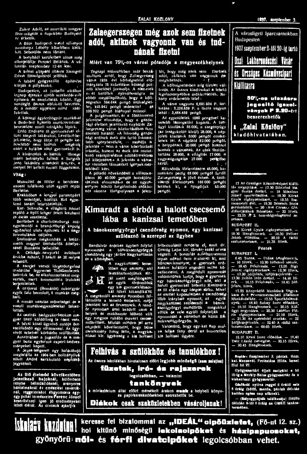 r Zukor Adolf, az amerikai magyar fiim-m'ágnás a napokban Buda^st tv érkezik. A Bécs- budapesti vonat villanyos mozdonya Lébény közelében kisiklott. Sebesülés nem történt.