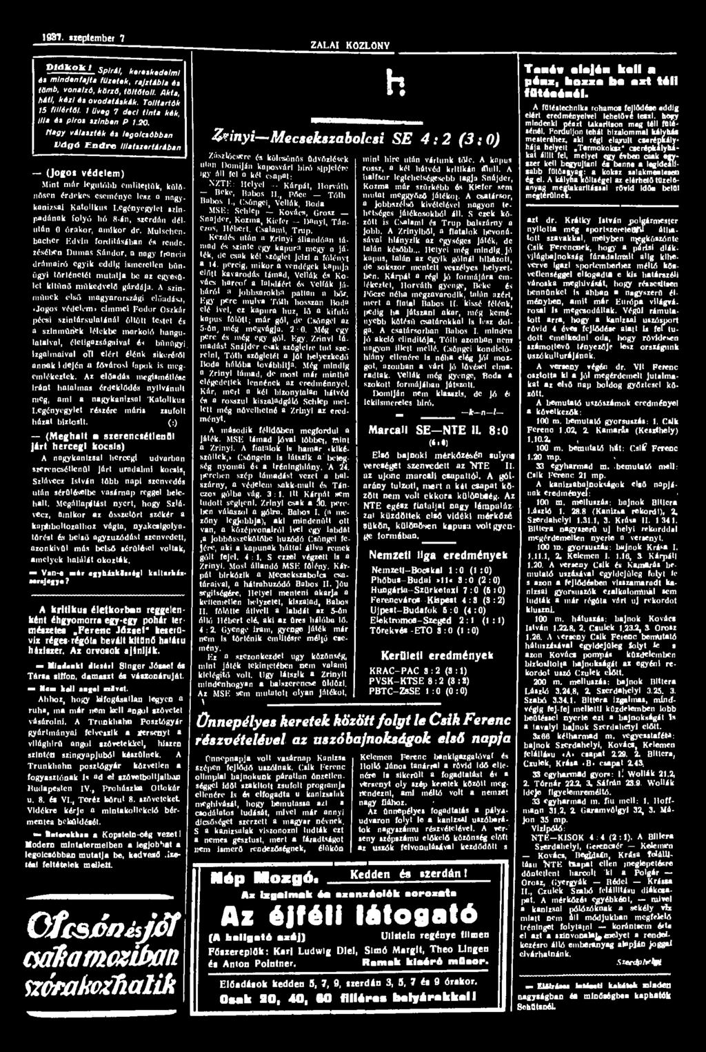 1987. szeptember 7 ZALAI KÖZLÖNY P l d k k /. Spirál, kereskedelmi és mindenfajta füzetek, rajztábla és tömb, vonalzó, körző, töltőtoll. Akta, háti, kézi és ovoda táskák. Tolltartók 15 fillértől.