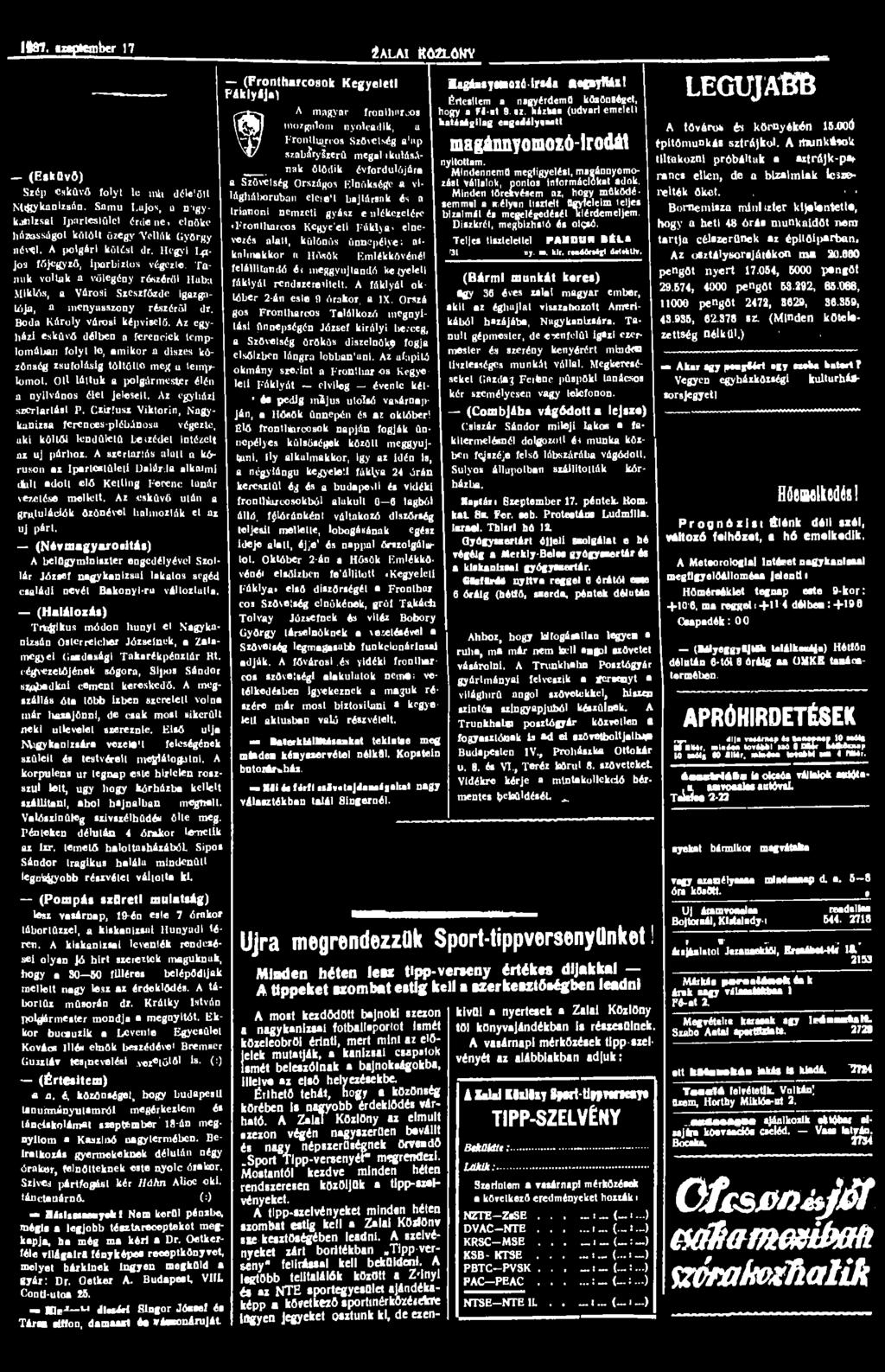 lftot. Szeptember 17 - (Esküvő) Szép esküvő folyt le mh délelőtt Nagykanizsán. Samu Lajos, a n*igykalilzsai Ipartestület érdene. elnöke házasságot kötött özegy "VeUák György név^l.