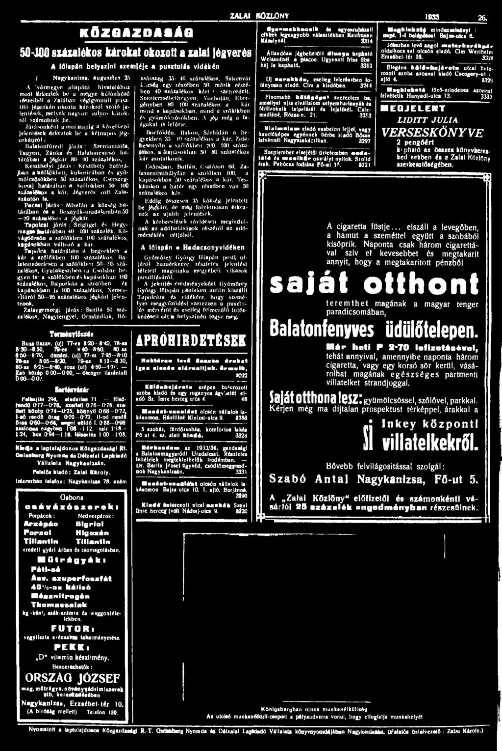 Járásonként a mai napig a következő jelentések érkeztek be a kétnu >os jégorkánról»' Balatonfüredi járás : Szentnntalfa, Tagyon, Zánka és Balatoncslcsó halárában a íégkár 80-110 százalékos.