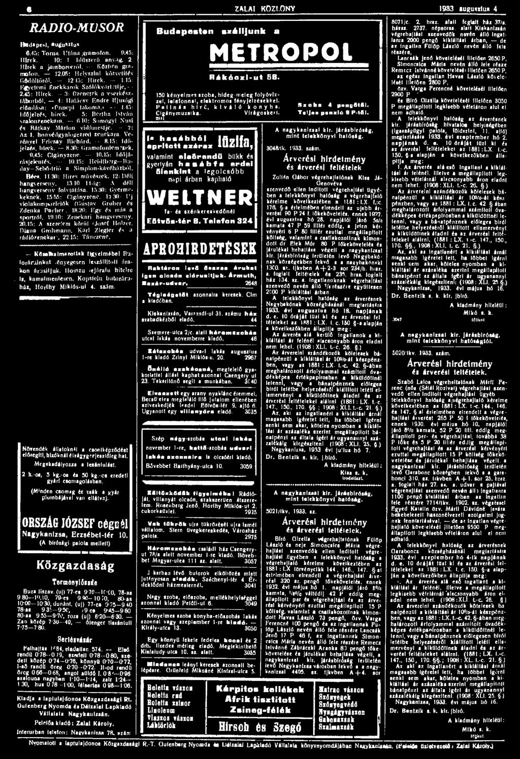 6 ZALAI KOZI.ONV 1933 augimtuh 4 RADIO-MÜSOR Ifeldapesl, «utfu8ztus 6.45: Torna. Utána gramofon. 0.45: Hírek. 10: 1 Időszerű anyag. 2. Hírek a jainborwról. Közben gramofon. 12.