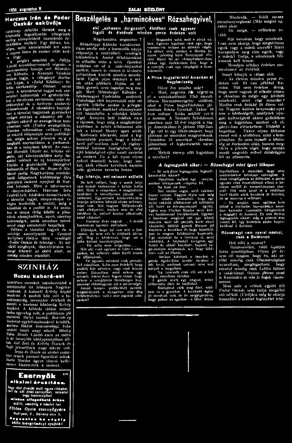 1938. >uguwtu«8 Harczos Irén és Fodor Oszkár esküvője vasárnap délelőtt történt meg a közönség legszélesebb rétegeinek meleg szimpátiáról tanaskodó érdeklődése mellett. Kgy ötéves, hűséges.