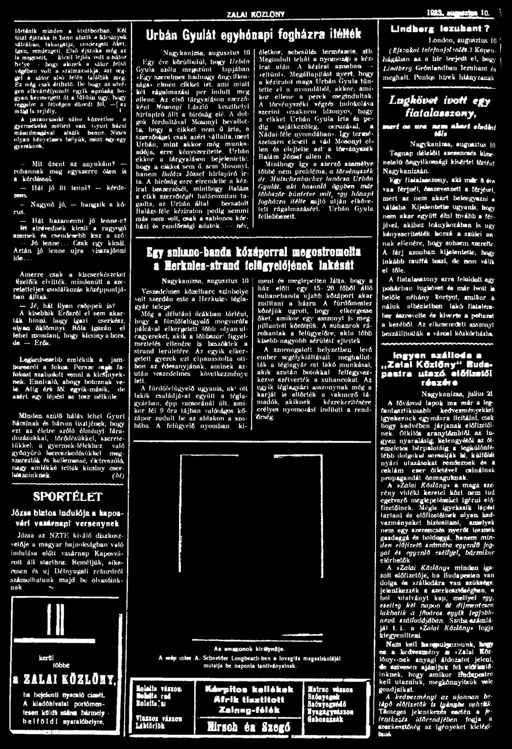 ZALAI KÖZLÖNY Iggg M C É B i 0 - \ történik minden a kistáborban. Kél tiszt éjszaka is benn alszik a kicsinyek sátrában, takargatja, rendezgeti őket. Igen, rendezgeti.