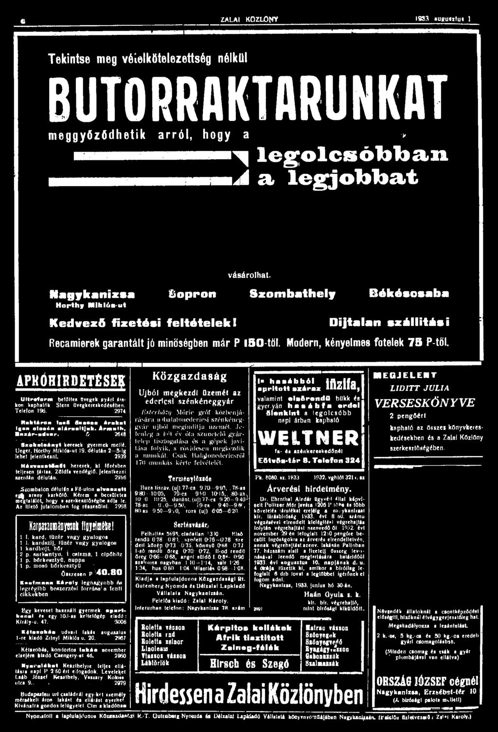 «ZALAI KOZLObíY 1933 augulilut 1 Tekintse meg védkötelezettség nélkül BUTORRAKTARUNKAT meggyőződhetik arról, hogy a»» m m ^ legolcsóbban i a, legjobbat Nagykanizsa Horthy Mihlós ut B o p p o n