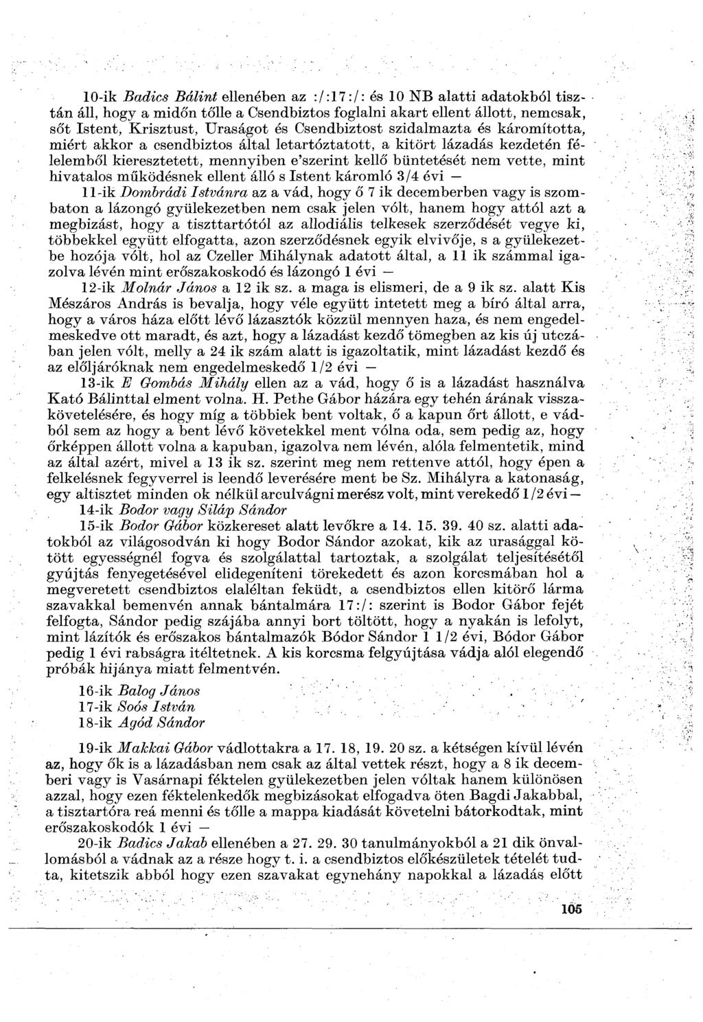 10-ik Badics Bálint ellenében az :/:17:/: és 10 NB alatti adatokból tisztán áll, hogy a midőn tőlle a Csendbiztos foglalni akart ellent állott, nemcsak, sőt Istent, Krisztust, Uraságot és