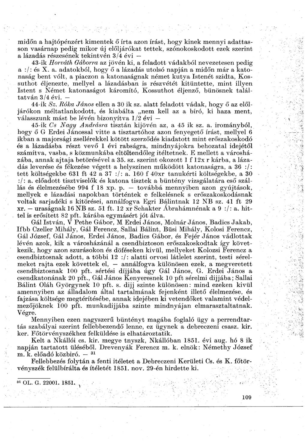 midőn a hajtópénzórt kimentek ő írta azon írást, hogy kinek mennyi adattasson vasárnap pedig mikor új elöljárókat tettek, szónokoskodott ezek szerint a lázadás részesének tekintvén 3/4 évi 43-ik