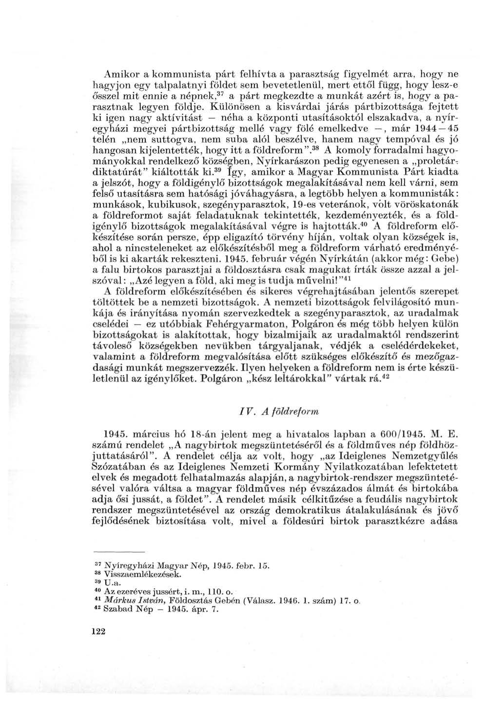 Amikor a kommunista párt felhívta a parasztság figyelmét arra, hogy ne hagyjon egy talpalatnyi földet sem bevetetlenül, mert ettől függ, hogy lesz-e ősszel mit ennie a népnek, 37 a párt megkezdte a