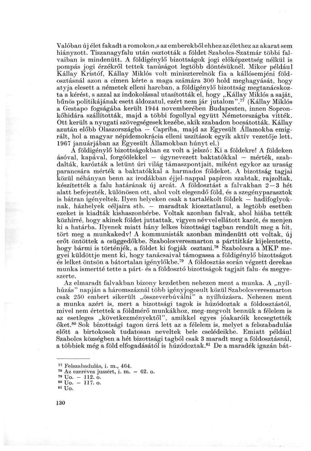 Valóban új élet fakadt a romokon,s az emberekből ehhez az élethez az akarat sem hiányzott. Tiszanagyfalu után osztották a földet Szabolcs-Szatmár többi falvaiban is mindenütt.