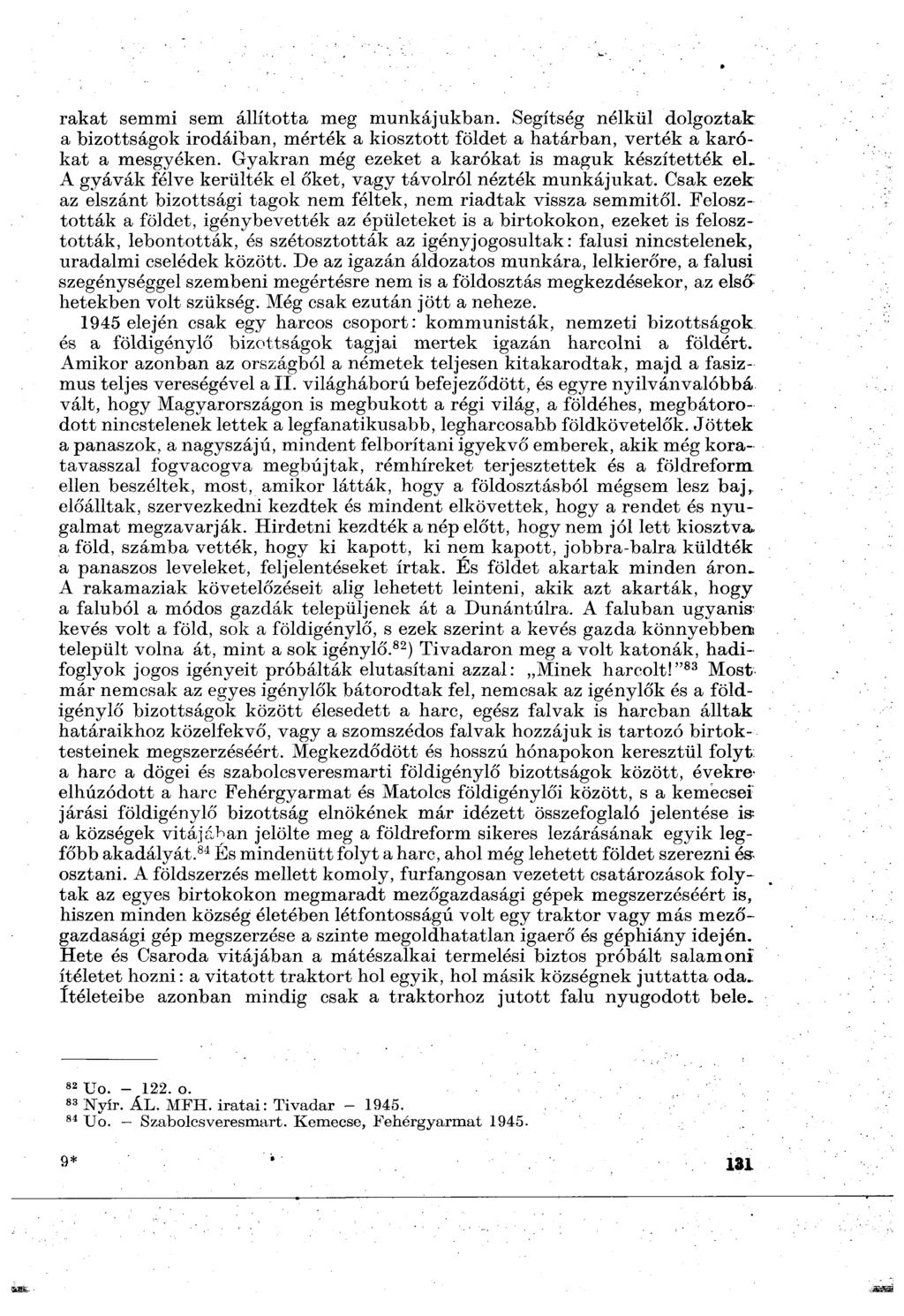 rakat semmi sem állította meg munkájukban. Segítség nélkül dolgoztak a bizottságok irodáiban, mérték a kiosztott földet a határban, verték a karókat a mesgyéken.