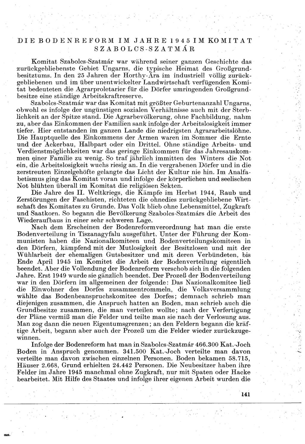 DIE BODENREFORM IM JAHRE 1945 IM KOMITAT SZABOLCS-SZATMÁR Komitat Szabolcs-Szatmár war während seiner ganzen Geschichte das zurückgebliebenste Gebiet Ungarns, die typische Heimat des