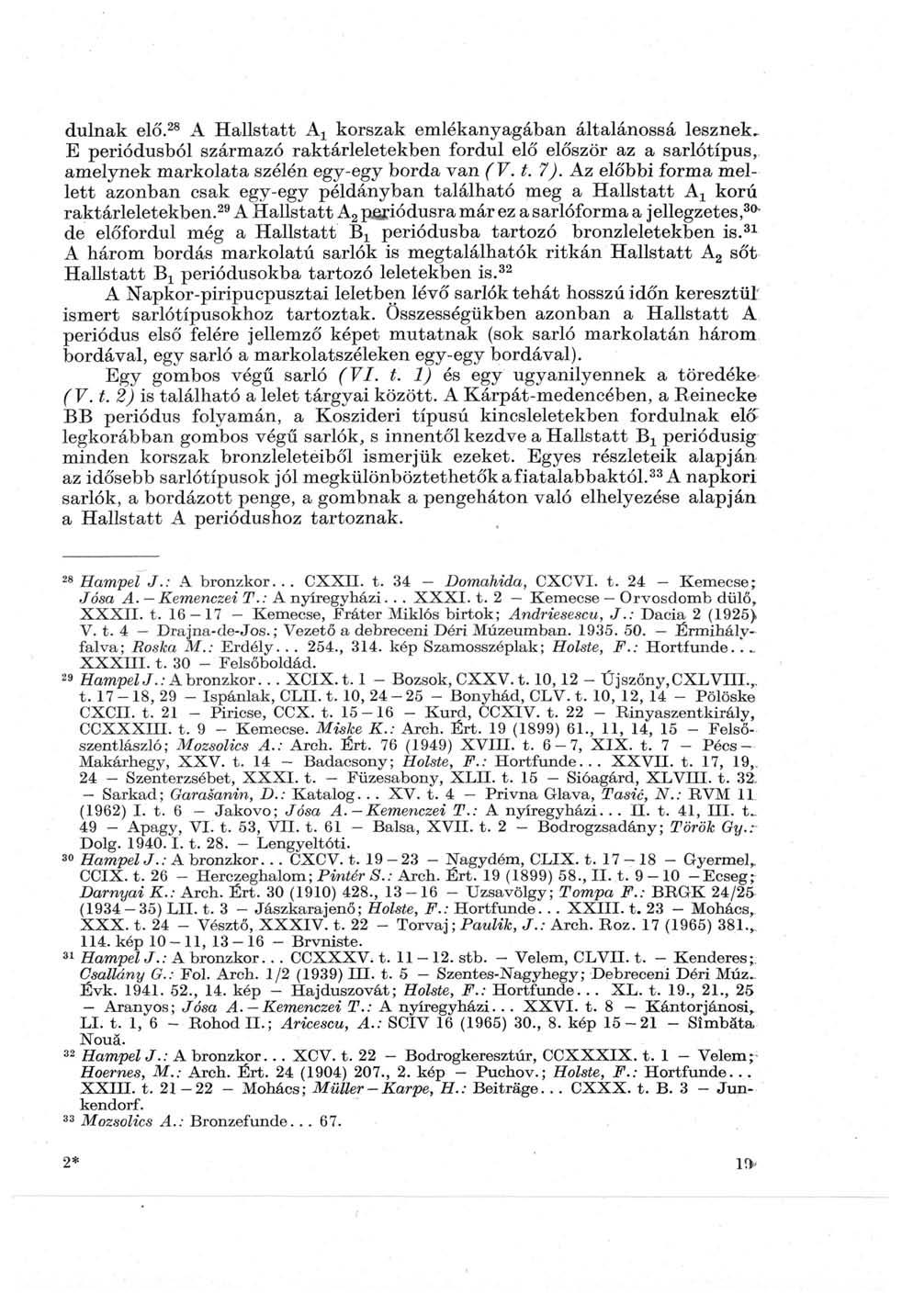 dúlnak elő. 28 A Hallstatt А г korszak emlékanyagában általánossá lesznek^ E periódusból származó raktárleletekben fordul elő először az a sarlótípus, amelynek markolata szélén egy-egy borda van (V.