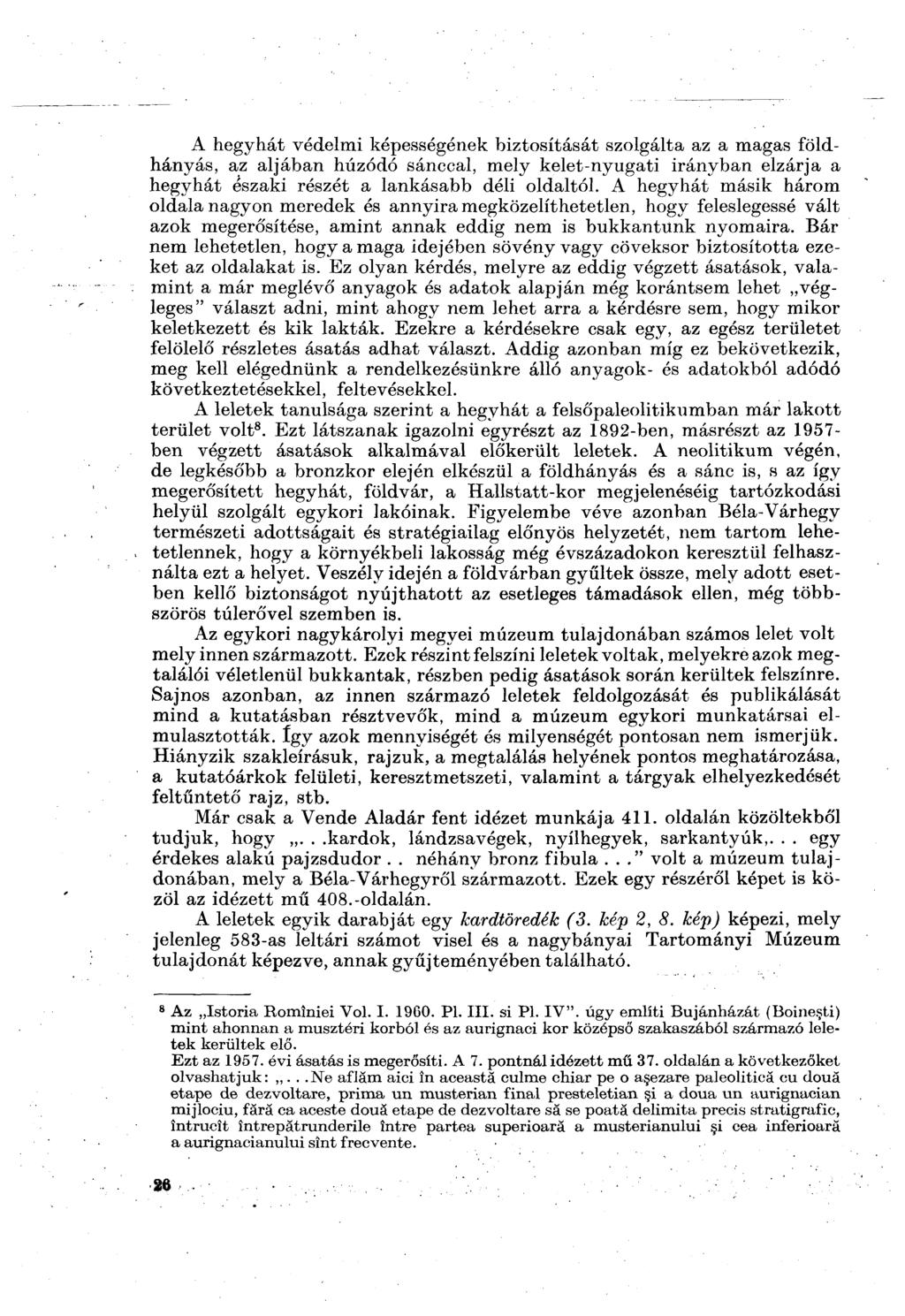 A hegyhát védelmi képességének biztosítását szolgálta az a magas földhányás, az aljában húzódó sánccal, mely kelet-nyugati irányban elzárja a hegyhát északi részét a lankásabb déli oldaltól.
