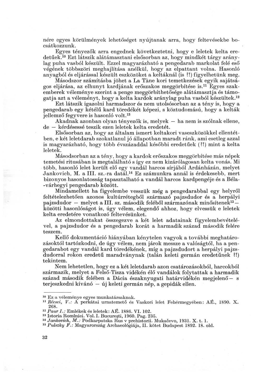 nére egyes körülmények lehetőséget nyújtanak arra, hogy feltevésekbe bocsátkozzunk. Egyes tényezők arra engednek következtetni, hogy e leletek kelta eredetűek.