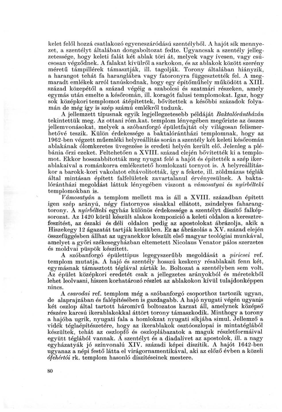kelet felől hozzá csatlakozó egyeneszáródású szentélyből. A hajót sík mennyezet, a szentélyt általában dongaboltozat fedte.