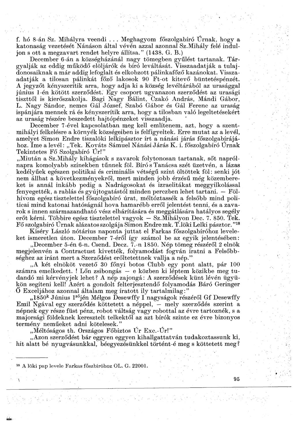 f. hó 8-án Sz. Mihályra veendi... Meghagyom főszolgabíró Úrnak, hogy a katonaság vezetését Nánáson által vévén azzal azonnal Sz.Mihály felé induljon s ott a megzavart rendet helyre állítsa." (1438. G.