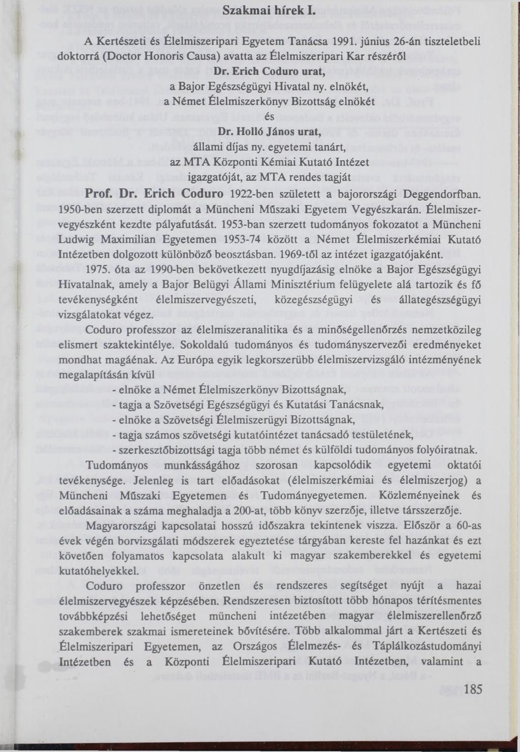 Szakmai hírek I. A Kertészeti és Élelmiszeripari Egyetem Tanácsa 1991. június 26-án tiszteletbeli doktorrá (Doctor Honoris Causa) avatta az Élelmiszeripari Kar részéről Dr.