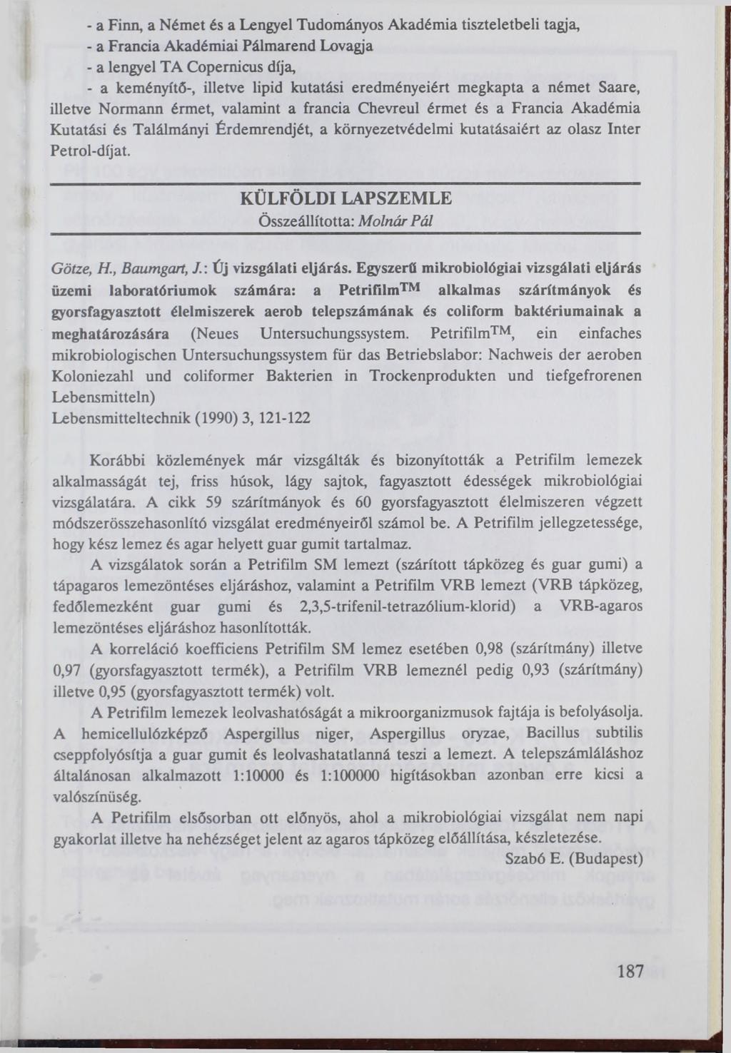 - a Finn, a Német és a Lengyel Tudományos Akadémia tiszteletbeli tagja, - a Francia Akadémiai Pálmarend Lovagja - a lengyel ТА Copernicus díja, - a keményítő-, illetve lipid kutatási eredményeiért