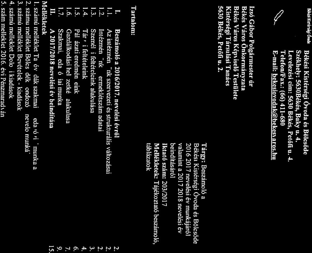 L : Békési Kistérségi Óvod és Bölcsőde Székbely: 563OBékés, Bky u. 4. Levelezési cím: 5630 Békés, Petőfi u. 4. Telefon/Fx.: (66) 411680 Emil: bekesiovodkhekesvros.