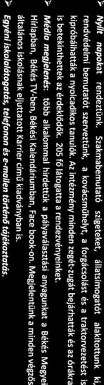 ) Nyílt npokt rendeztünk. Szkmbemuttó szigeteket, álltsimogtót lkítottunk ki, rendvédelmi bemuttót szerveztűnk, kovácsműhelyt, forgácsolást és trktorvezetést Is kipróbélhtták nyolcdikos tnulók.