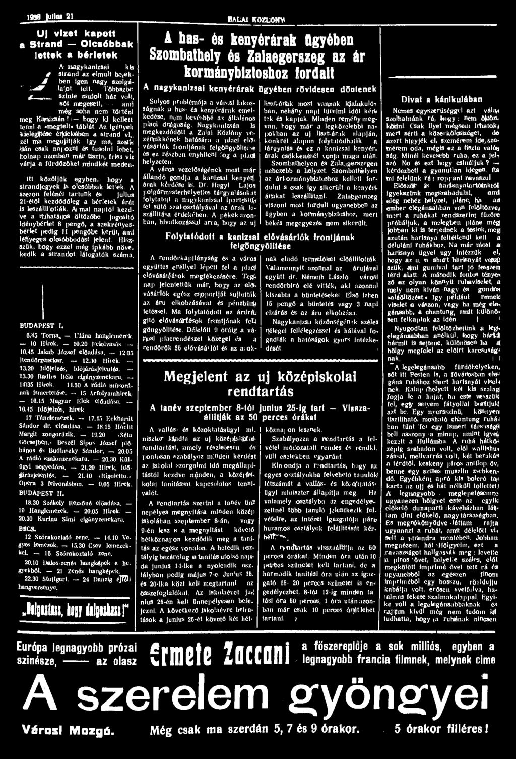 1938 lulliu 21 SALAI KÖZLÖNY UJ vlxet kapott a Strand Olcsóbbak lettek a bérletek A nagykanizsai kis é strand az elmúlt te(ek- M ben igen nagy szolgá- ' lalpt lelt. Többször, 10.45 Időjelzés, hírek.