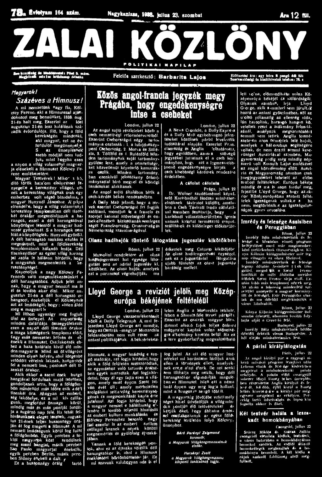 78a B*Myam164 uám. NagykanliM, VÍ88. Juliul 23, szombat Ara 12 mi. ZALAI KÖZLÖNY P O L I T I K A I N A P I L A P fce>l»!«* W N M I l PM & uia.