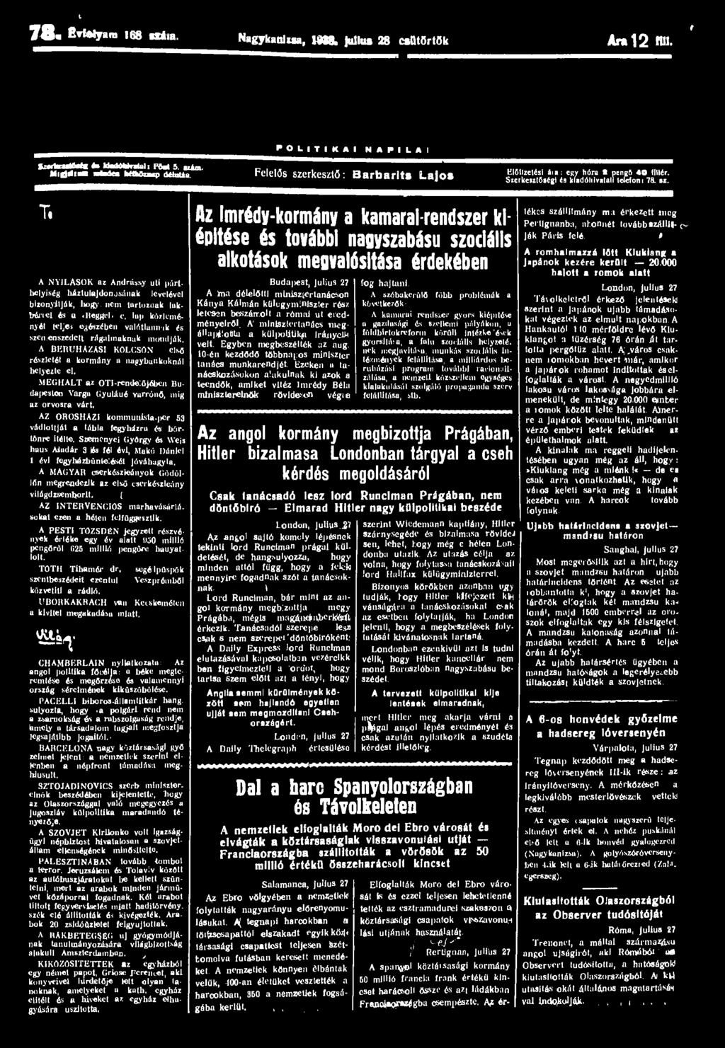 I 78.BvMyam 168 táaa. Nagykanlua, IMS. julius 28 csütörtök Ara 12 Hll. i P O L I T I K A I N A P I L A I SartcaaUMt f. UaUWntal: FM 5. az*m. Mlllrt'*" MkOaup défatáa.