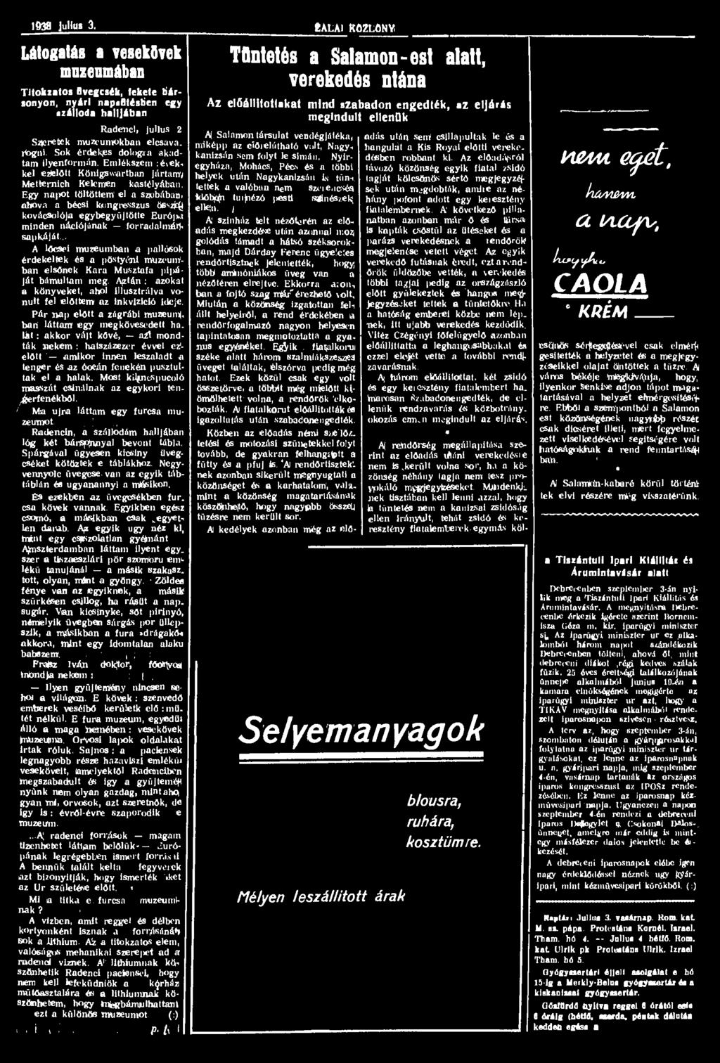 1938 jullus 3. Látogatás a vesekövek muzeumában Titokzatos üvegcsék, fekete bársonyon, nyári napsütésben egy szálloda halljában Rjadenci, jullus 2 Szeretek muzeumokban elcsava. rtogni.