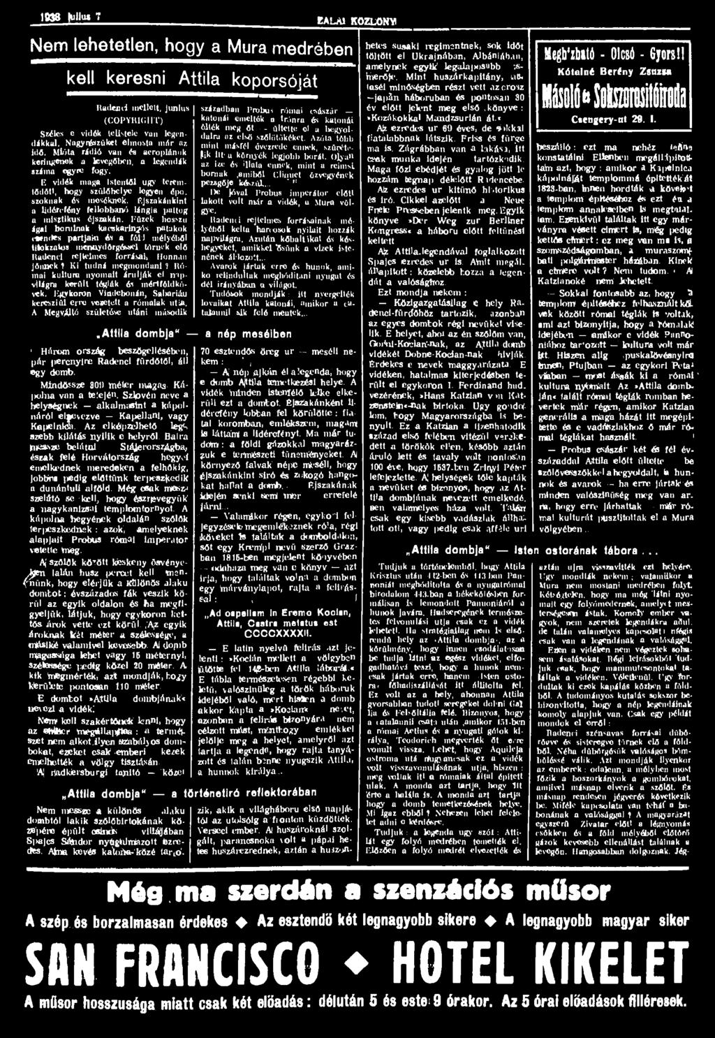 1838 IuIIM 7 galal Nem lehetetlen, hogy a Mura medrében kell keresni Attila koporsóját Radend melleit, junlus (COPYRKillT) Széles e vidék le Us te le van legendákkal. Nagyrészüket elmosta már az idő.