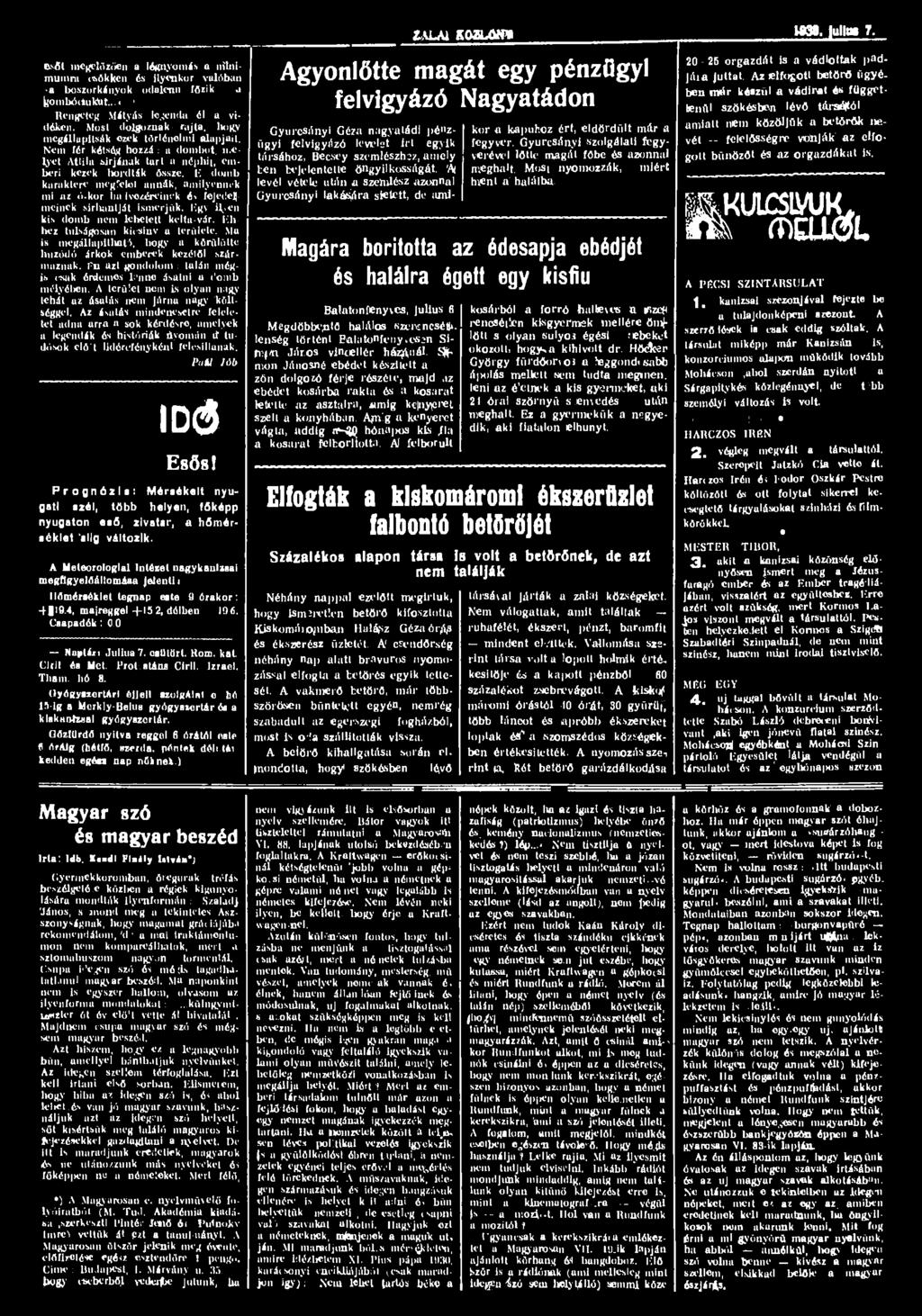 Bsőt megelőzően a légnyomás a nihűmumra csökken és ilyenkor valóban a boszorkányok odalenn főzik a feombó(iuktat...< 1 Rengeteg Mátyás legenda él a vidéken.