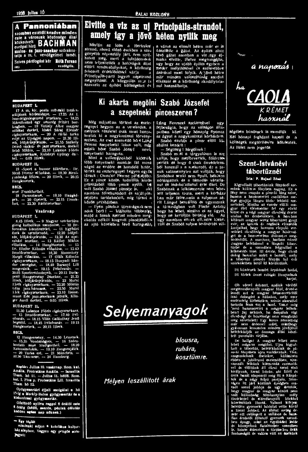 1938 ulln» iá A Pannóniában szombat estétől kezdve minden este a városunk közönsége állal közkedvelt európaihtru BACHMAN DMUniflHIl Halon- él lui-xuakar szórakoztatja a m. t. vendégeimet ismét.