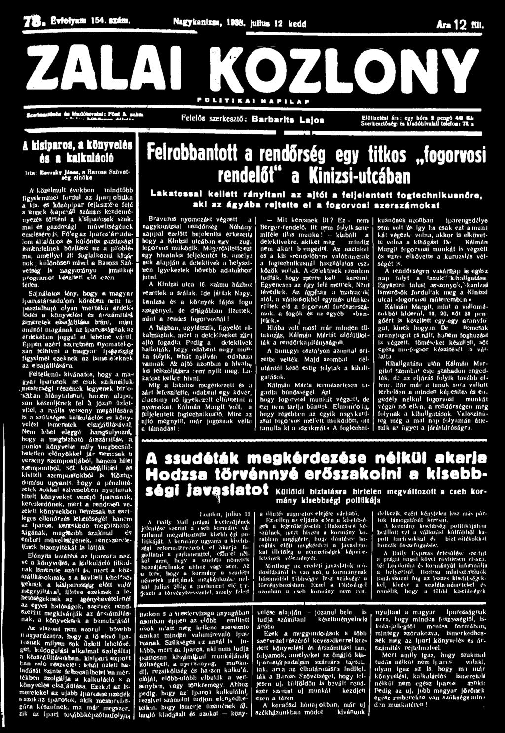 7 S. Evfotymm 154. H á m. Nisykanlxn, 19K). julius 12 kedd Ara 12 tol. ZALAI KÖZLÖNY P O l I T I K J> I H A P I L * P luriaastfata iá Uaddklvalai: FM 9l uia> - '--«UMknM.HI.