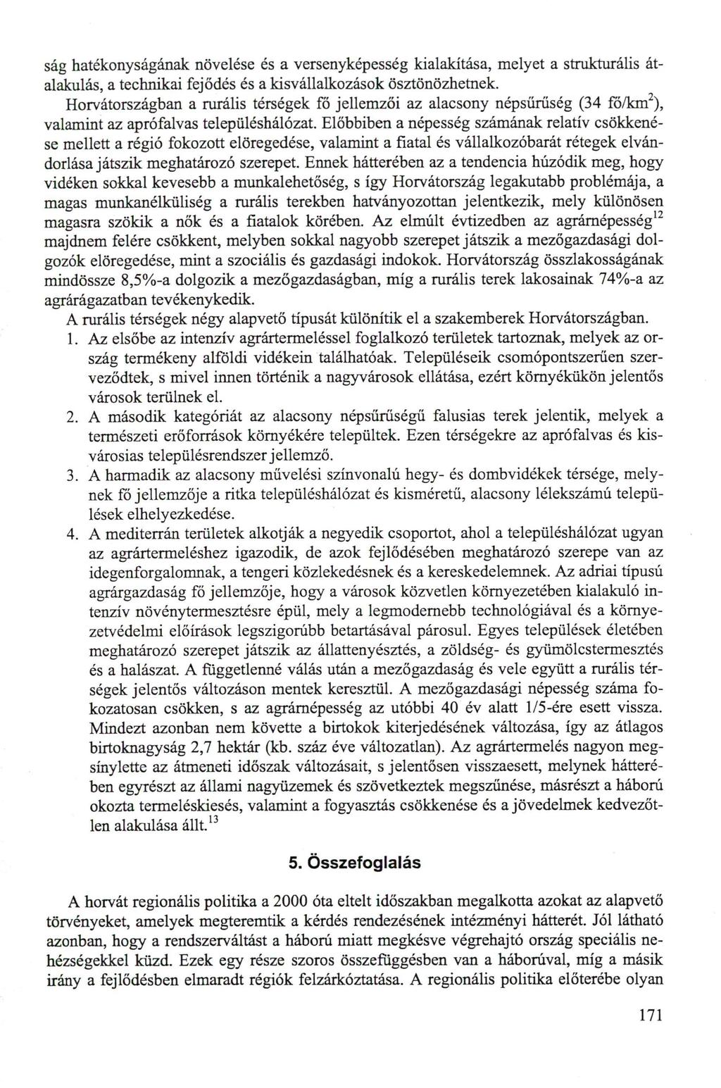 ság hatékonyságának növelése és a versenyképesség kialakítása, melyet a strukturális átalakulás, a technikai fejődés és a kisvállalkozások ösztönözhetnek.