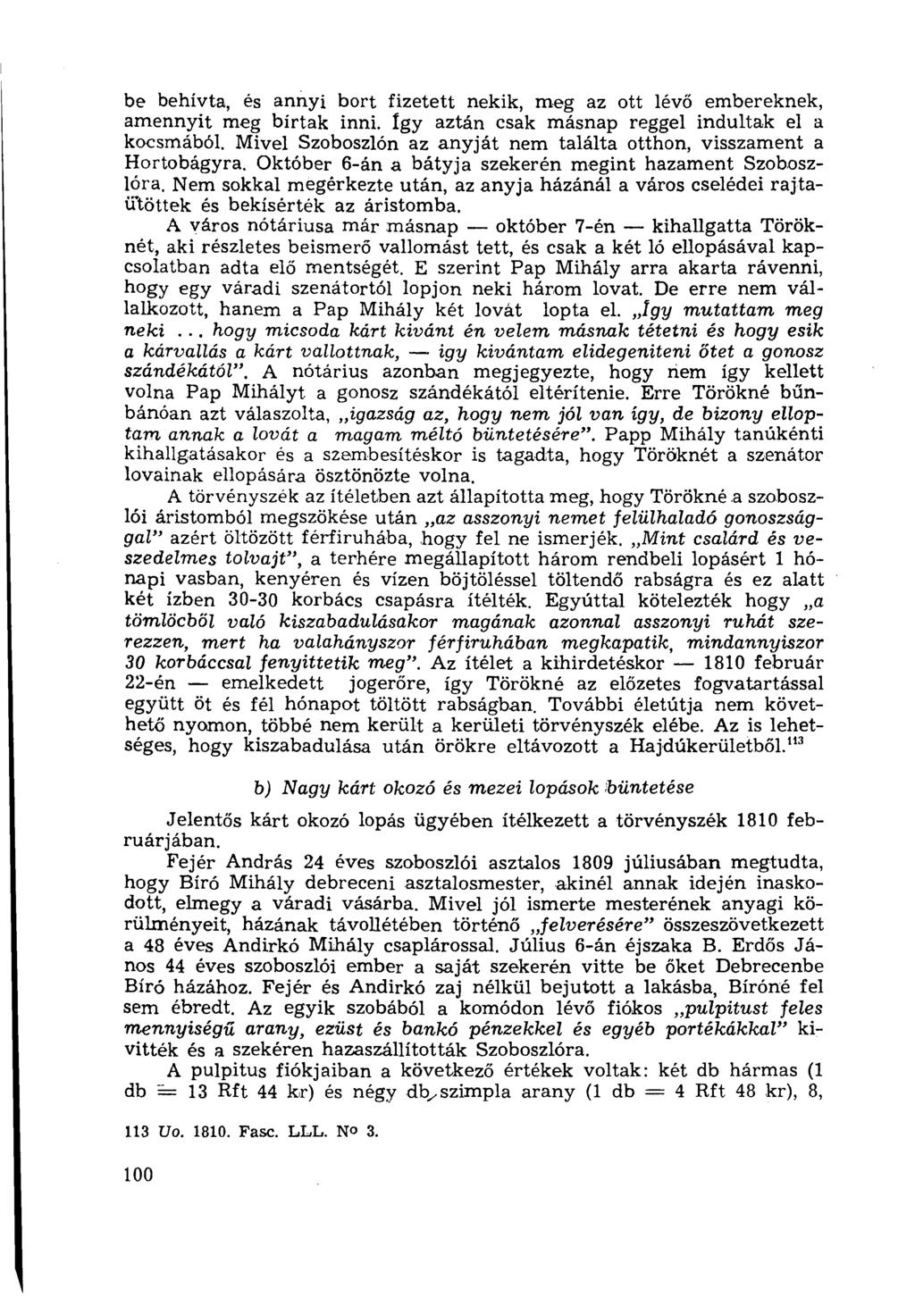 be behívta, és annyi bort fizetett nekik, meg az ott lévő embereknek, amennyit meg bírtak inni. így aztán csak másnap reggel indultak el a kocsmából.