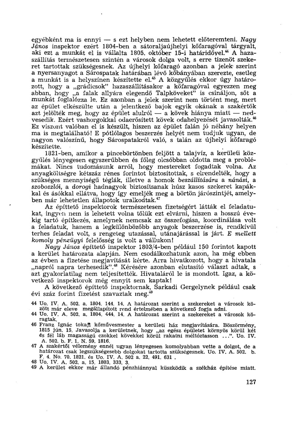 egyébként ma is ennyi s ezt helyben nem lehetett előteremteni. Nagy János inspektor ezért 1804-ben a sátoraljaújhelyi kőfaragóval tárgyalt, aki ezt a munkát el is vállalta 1805.