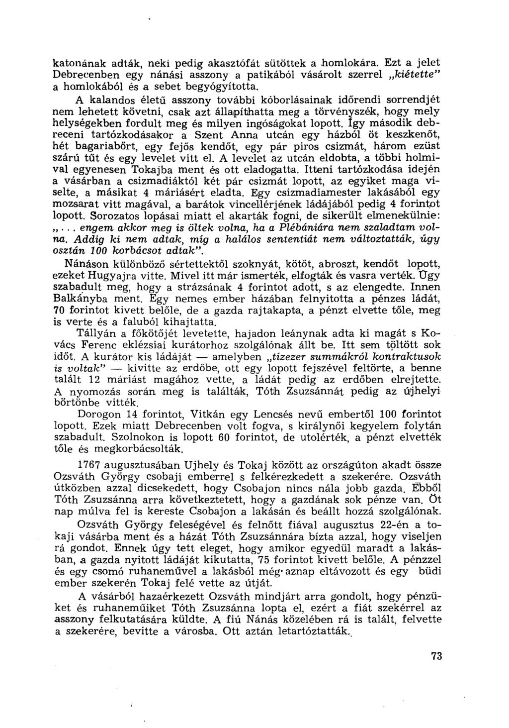 katonának adták, neki pedig akasztófát sütöttek a homlokára. Ezt a jelet Debrecenben egy nánási asszony a patikából vásárolt szerrel kiétette" a homlokából és a sebet begyógyította.