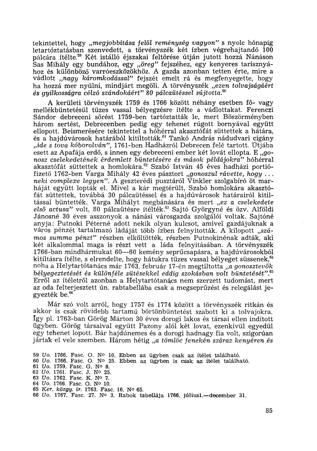 tekintettel, hogy megjobbítása felől reménység vagyon" s nyolc hónapig letartóztatásban szenvedett, a törvényszék két ízben végrehajtandó 100 pálcára ítélte.