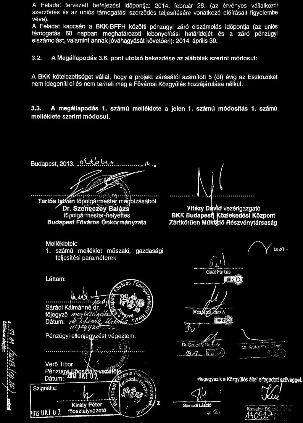 A Feladat tervezett befejezési időpontja: 2014. február 28. (az érvényes vállalkozói szerződés és az uniós támogatási szerződés teljesítésére vonatkozó e lő írásait figyelembe véve).